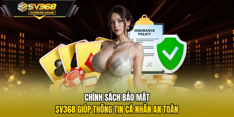 Chính sách bảo mật SV368 giúp thông tin cá nhân an toàn