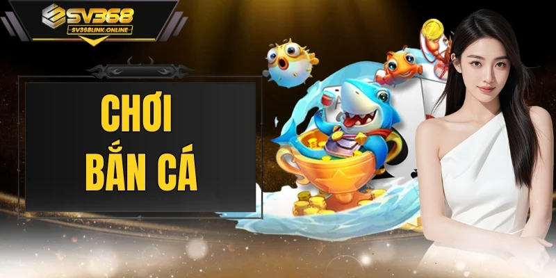 Chơi Bắn Cá