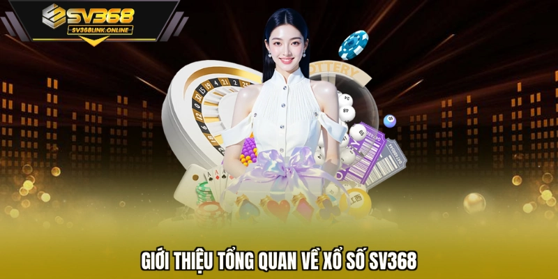 Giới thiệu tổng quan về xổ số SV368