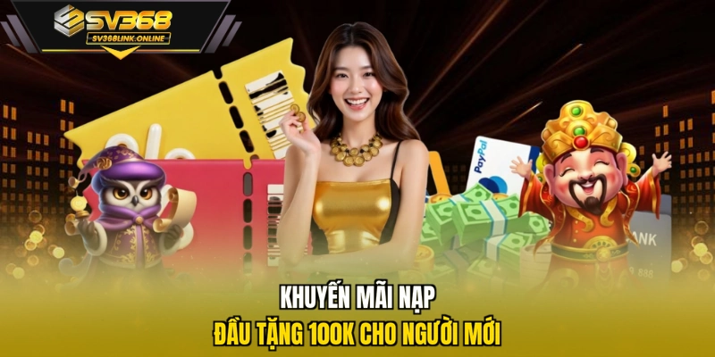 Khuyến mãi nạp đầu tặng 100K cho người mới