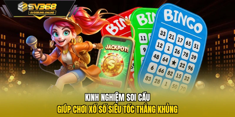 Kinh nghiệm soi cầu giúp chơi xổ số siêu tốc thắng khủng