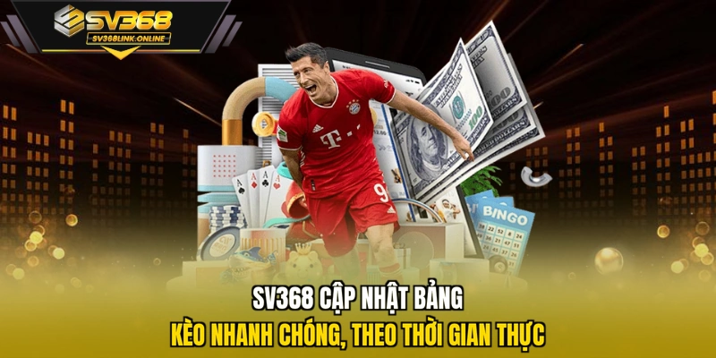 SV368 cập nhật bảng kèo nhanh chóng, theo thời gian thực