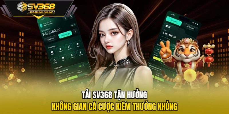 Tải SV368 tận hưởng không gian cá cược kiếm thưởng khủng