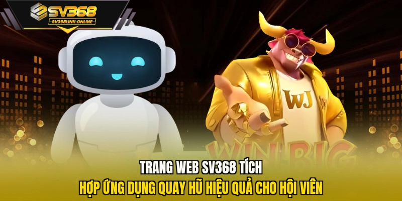 Trang web SV368 tích hợp ứng dụng quay hũ hiệu quả cho hội viên